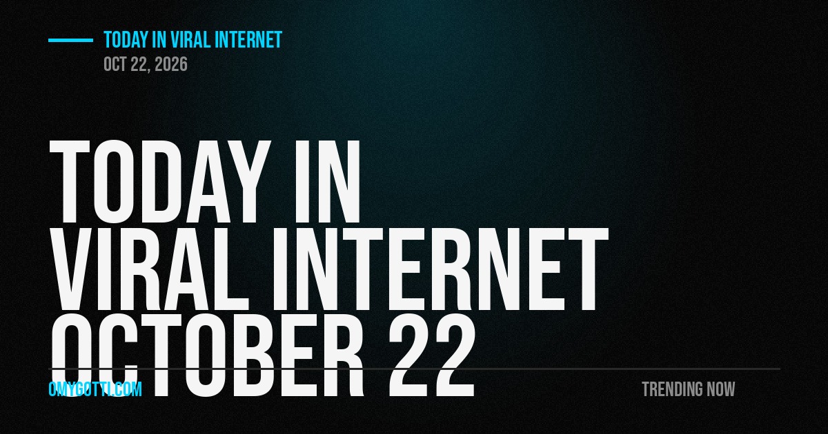 Today in Viral Internet: October 22