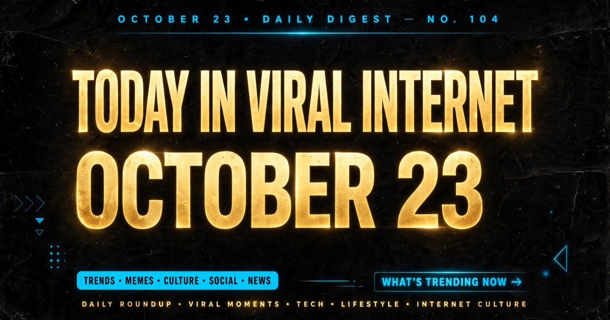 Today in Viral Internet: October 23